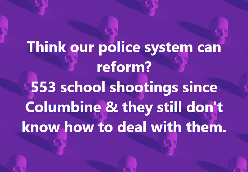 Mover2100's tweet photo. Anyone who thinks our police system is even capable of reform should remember that there have been
553 school shootings since Columbine &amp; 
they still don't know how to deal with them.

#BanAssaultWeaponsNow  #VoteThemOut #Qparty https://t.co/bPGoTTGvW1