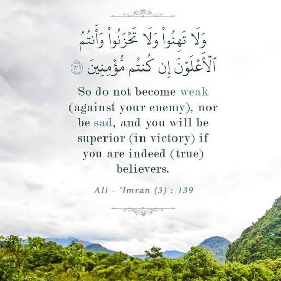 aamiredresy's tweet photo. وَلَا تَهِنُواْ وَلَا تَحۡزَنُواْ وَأَنتُمُ ٱلۡأَعۡلَوۡنَ إِن كُنتُم مُّؤۡمِنِينَ (١٣٩)"

"Wala tahinu wala tahzanu wa antumul Alawna in kuntum mu'mineen"

Do not become weak, nor be sad, you will be superior (victorious) if you are indeed true believers

- Surah Ale-Imran 3:139 https://t.co/H4qHNdlWgl