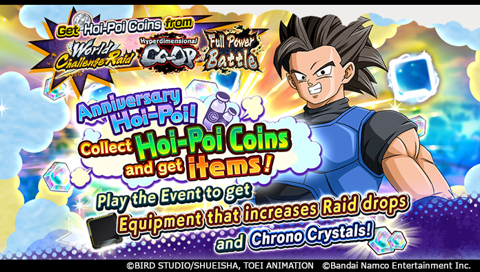 ["Anniversary Hoi-Poi!" Is Here!]
This special "Hoi-Poi!" Event celebrating the 4th Anniversary will have 3 seasons! Get a total of 500 Chrono Crystals from each season! Plus, get special Equipment and the exclusive Souls needed to power it up!

#DBLegends #Dragonball