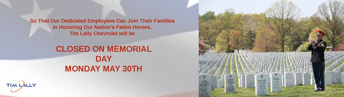 TimLallyChevy's tweet photo. Tim Lally Chevrolet will be closed on Memorial Day, May 30th so that our employees can join their families and communities to honor our fallen heroes. https://t.co/Tk7DfmOAqb