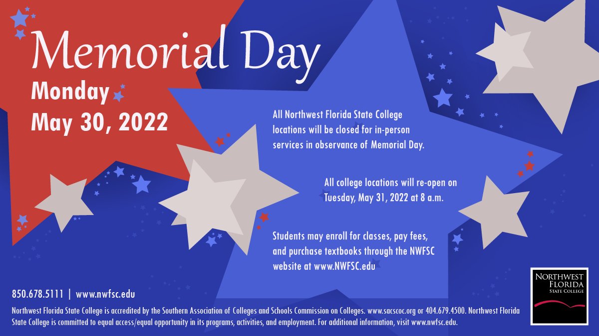 All <a href="/nwfstatecollege/">Northwest Florida State College</a> locations will be closed for in-person services on Monday, May 30 in observance of Memorial Day. All college locations will reopen on Tuesday, May 31 at 8 a.m. #MemorialDay2022