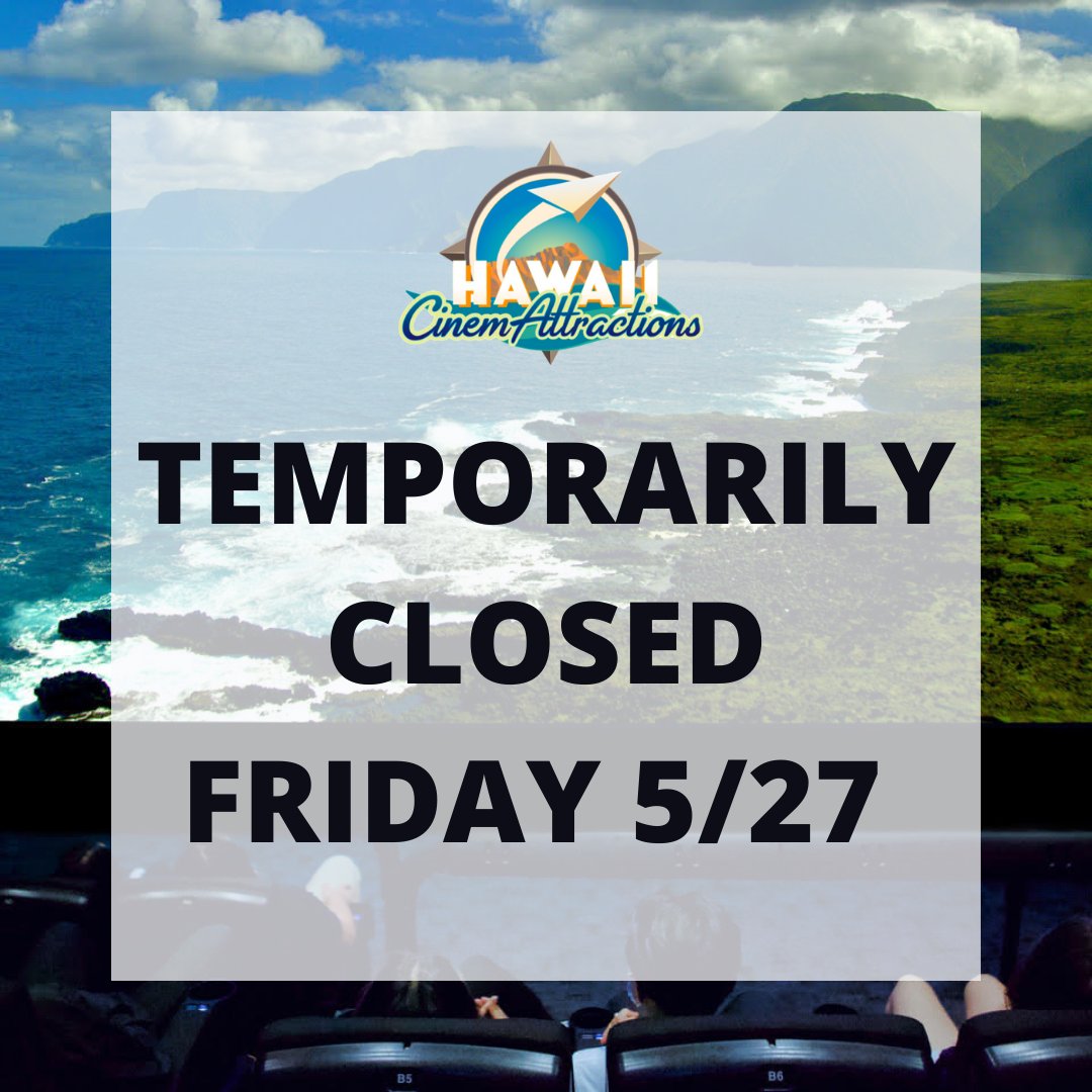 ‼️ IMPORTANT UPDATE ‼️ Due to unforeseen circumstances, #HICinemAttractions will be closed TODAY, Friday May 27. Check back here for frequent updates for the weekend, and as always — mahalo for your support!