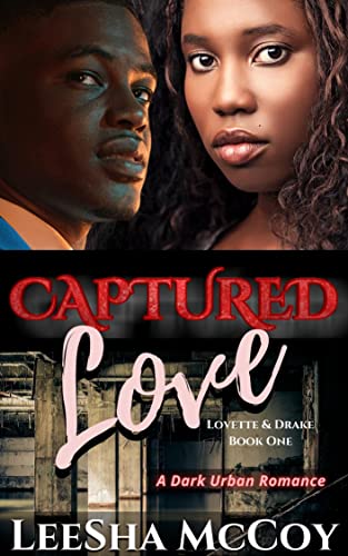 #NewRelease Captured Love: A Dark Urban Romance (Lovette &amp; Drake Book 1) by <a href="/LeeshaMcCoy/">LeeSha McCoy (LeeSha Shay)</a> amzn.to/3wBZDCf #BlackRomance #GHYR