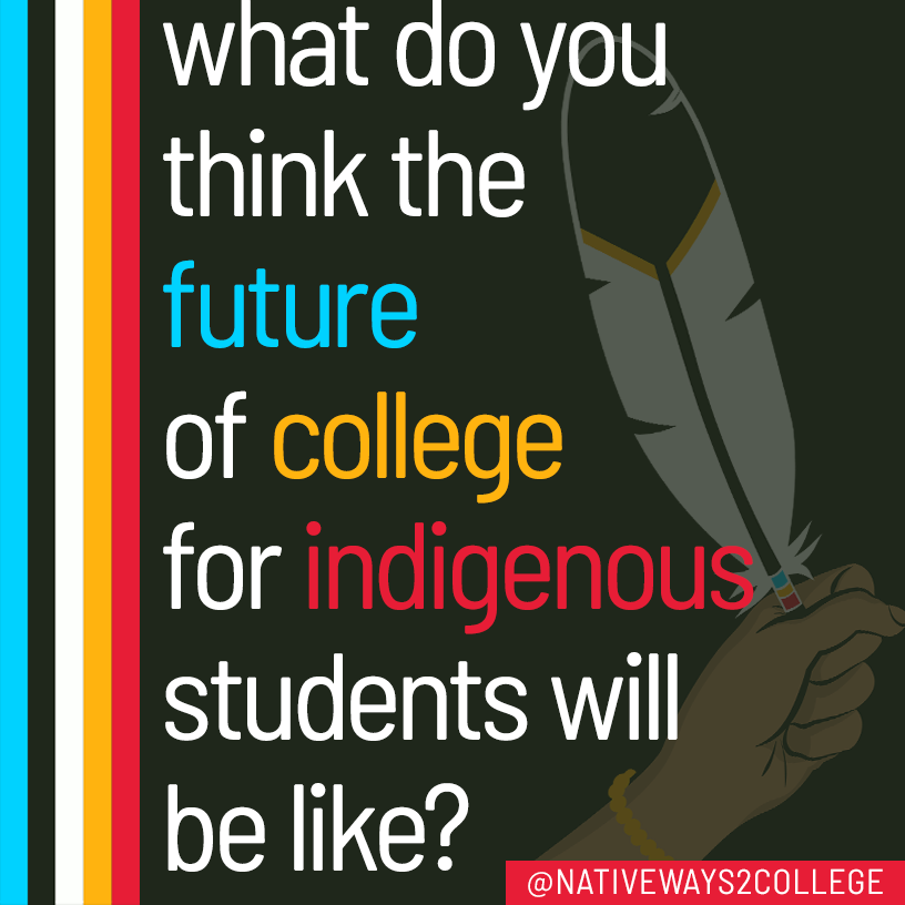 What do you think the future of college for native students will look like? 
WE WANT TO HEAR YOU! Retweet and let us know!

#nativeways2college #nw2c #nw2cla #college #indigenouseducation #indigenousstudents