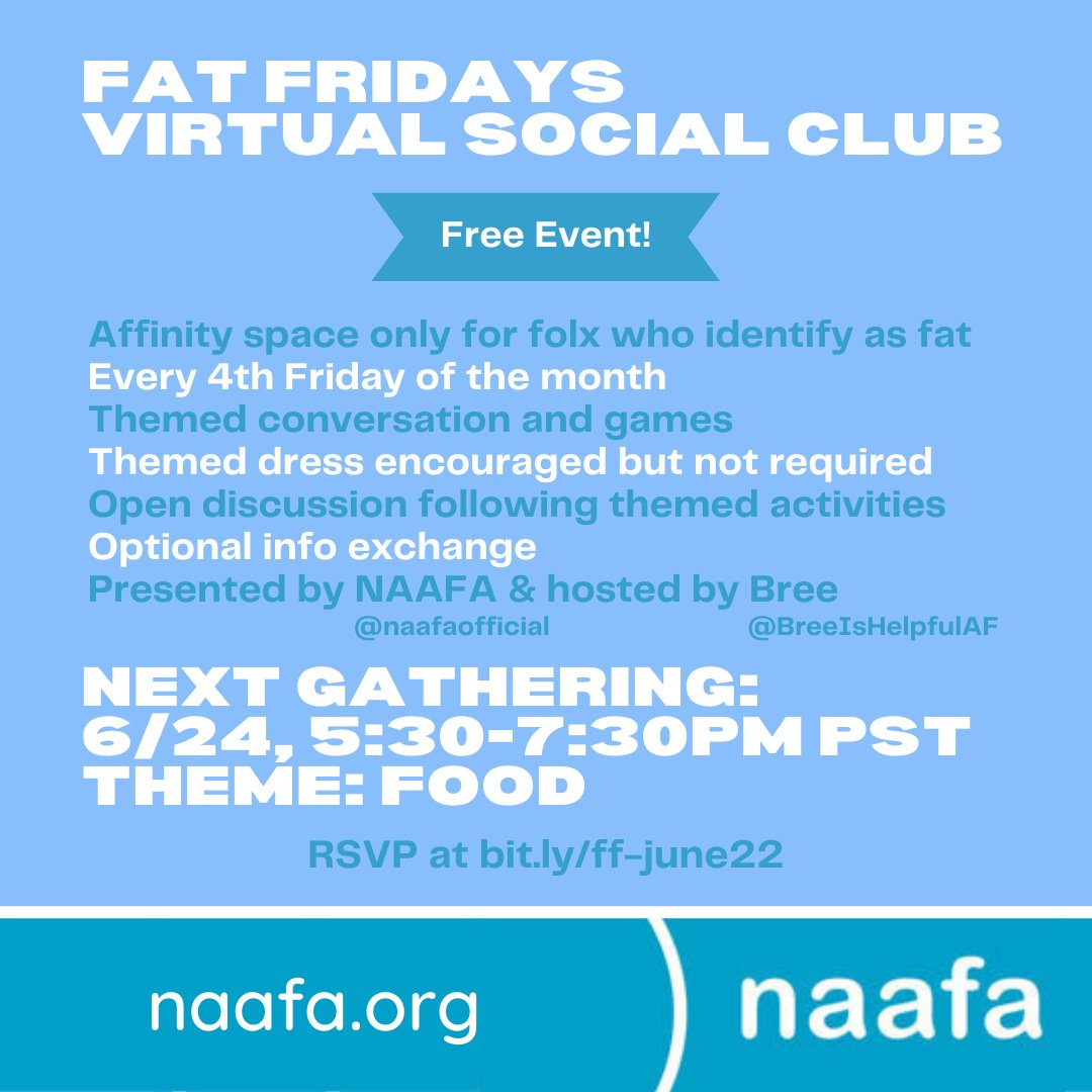 NAAFAofficial's tweet photo. JOIN US AT FAT FRIDAYS VIRTUAL SOCIAL CLUB! FREE!!
Presented by NAAFA &amp; hosted by Bree
This is an affinity space only for folx who identify as fat
THEME: Food
6/24, 5:30-7:30pm PT 
RSVP at https://t.co/uP9zR5cqdu
#FFVSC #BreeIsHelpfulAF #naafa #EqualityAtEverySize #fatcommunity https://t.co/ihQy69Oh0X