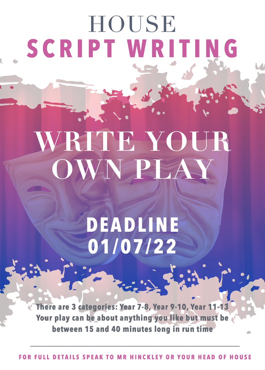 It's time to get creative and join in with House script writing! Great opportunity for students not only to write a play but also the potential to have it performed next year at House Plays. Full details &amp; requirements from Heads of Houses.
