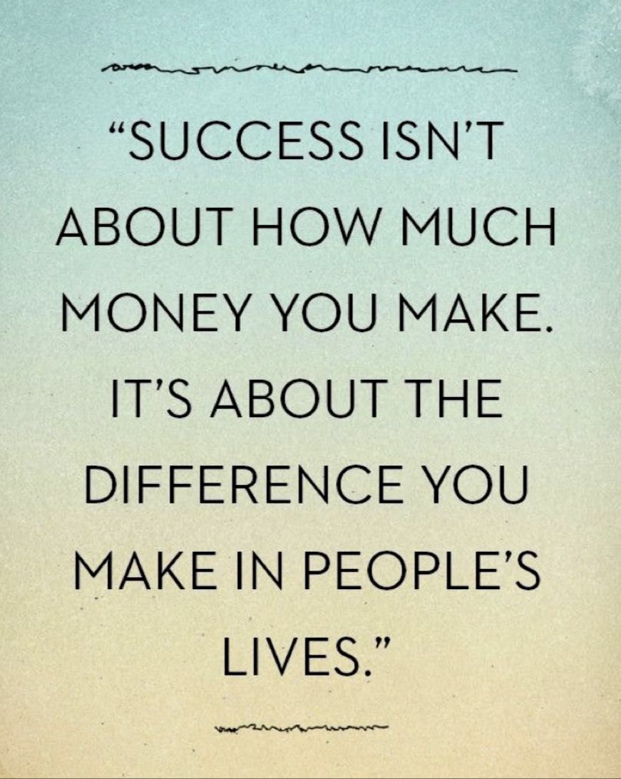 Focus on others and the money will follow.