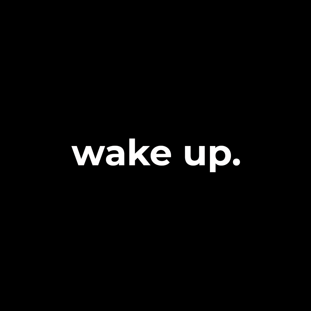 wake up. #wakeup