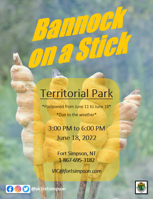 **Bannock on a Stick postponed**
**Due to the weather!**

At the Fort Simpson Territorial Park June 18th, 2022 from 3pm to 6pm!