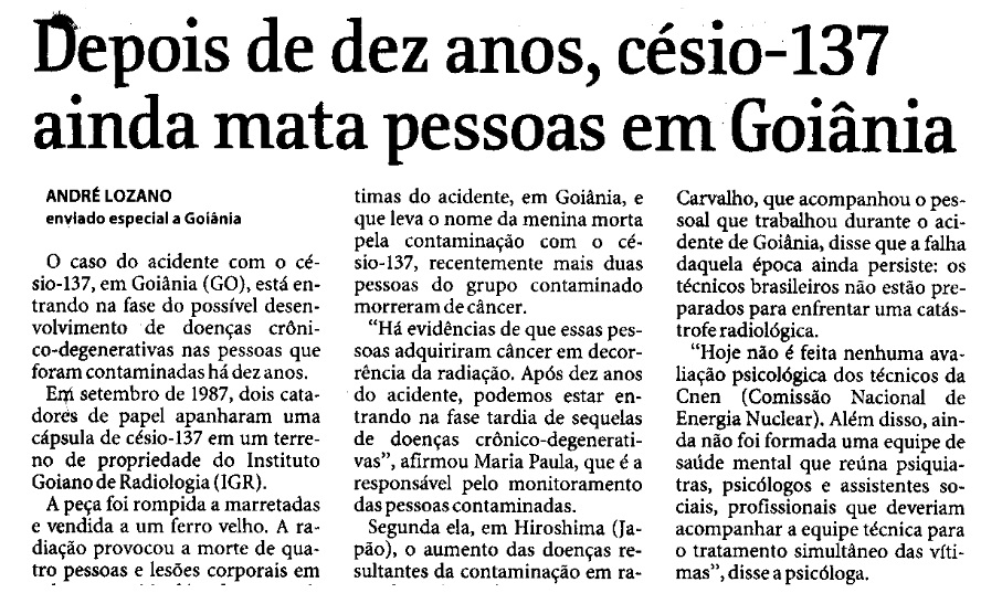 A Associação das Vítimas do Césio-137 afirma que até o ano de 2012, ao menos 104 pessoas haviam morrido em decorrência da contaminação, sobretudo de câncer. Outras 1.600 pessoas desenvolveram problemas de saúde derivados da exposição ao material radioativo.12/21