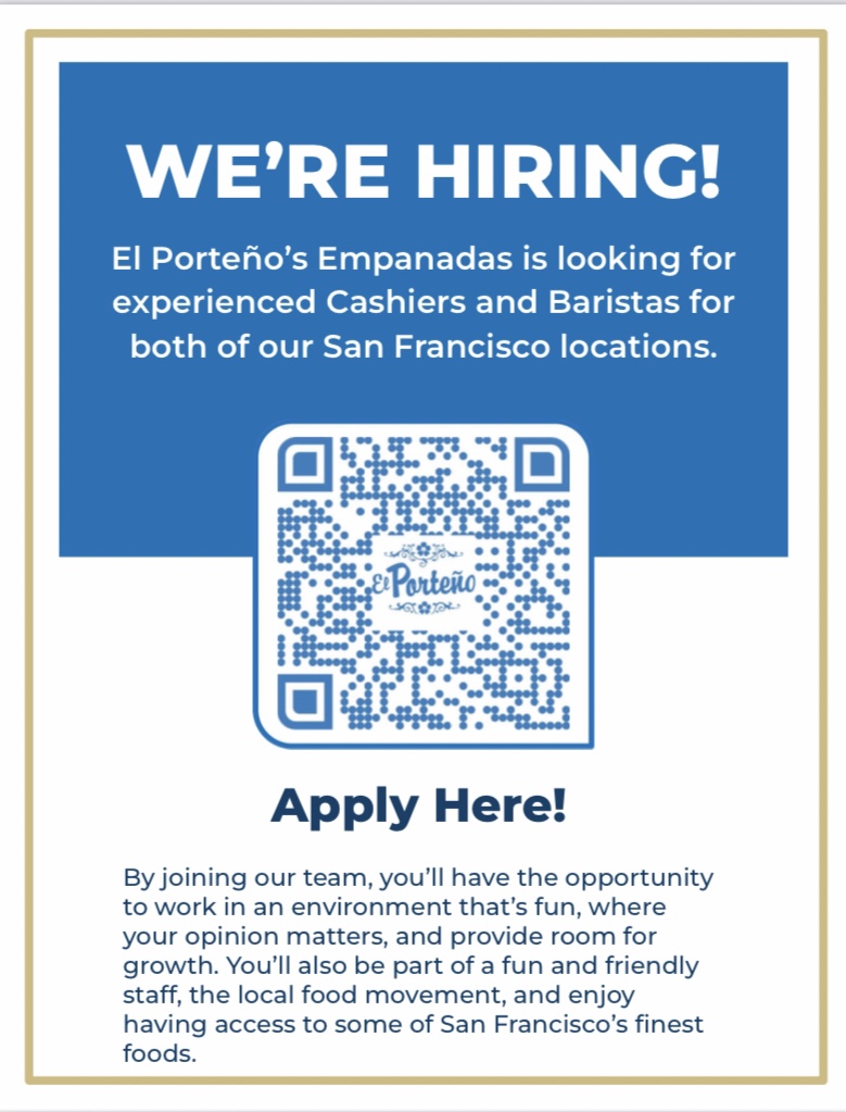 We're #hiring! Join the El Porteño Empanadas Team in the #BayArea. Positions currently available include:

▪️ Cashier/Barista
▪️ Food Safety Mgr
▪️ Administrative Asst
▪️ Food Production Worker
▪️ Delivery Driver

Scan QR code and tap notification to open #jobs link and apply!🙌