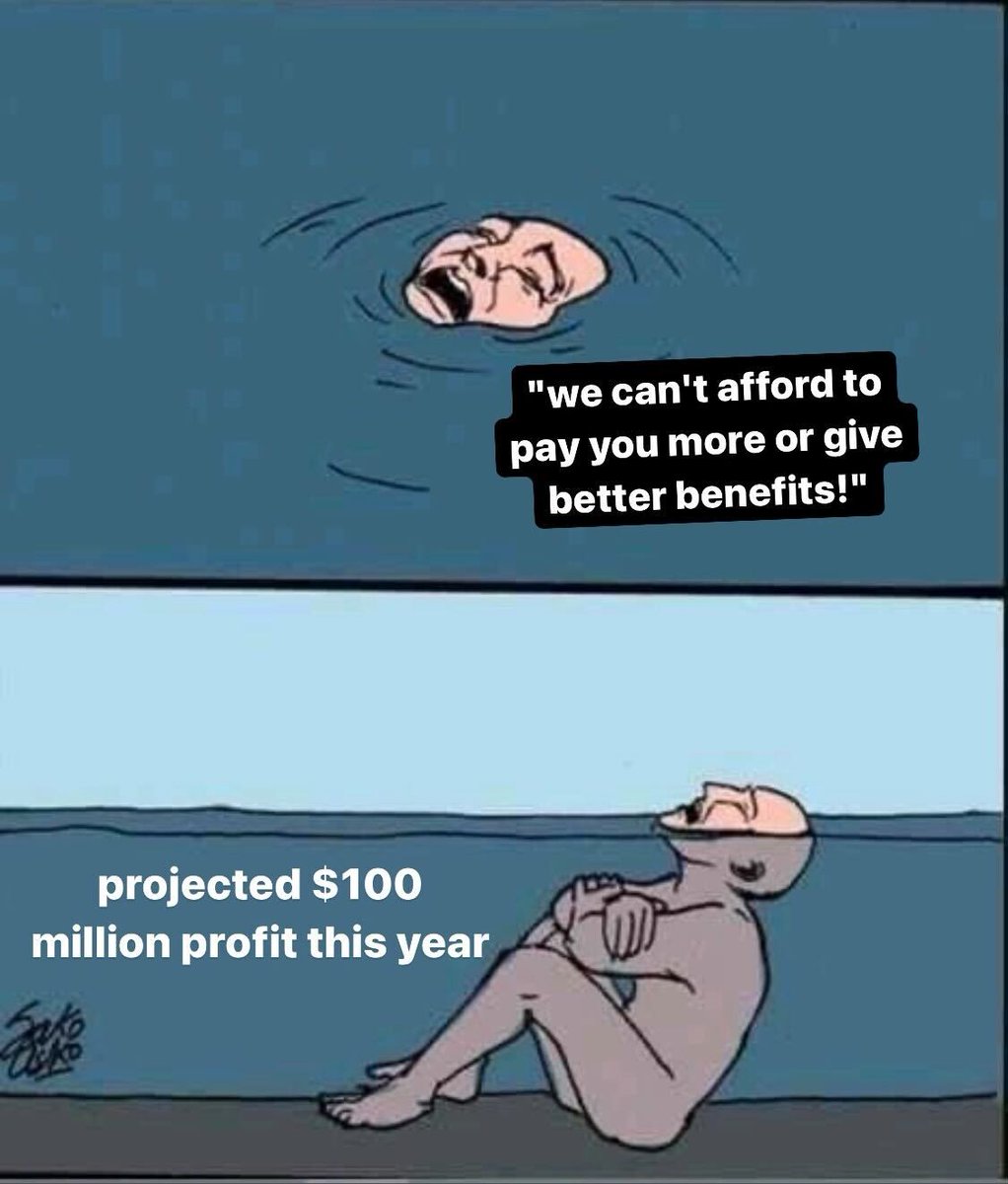 panel 1 of someone appearing to drown labeled "we can't afford to pay you or give you better benefits!" panel 2: someone sitting comfortably in water labeled "projected $100 million profit this year"