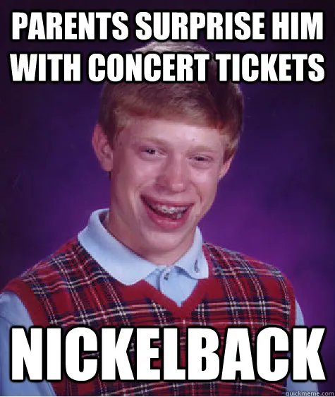 KPedals's tweet photo. Is this just plain mean? What other bands cop as much shit as good old Nickleback? https://t.co/ZhWzxgfpXy