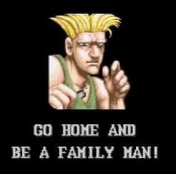 Go Home And Be A Family Man - Guile Go Home And Be A Family Man