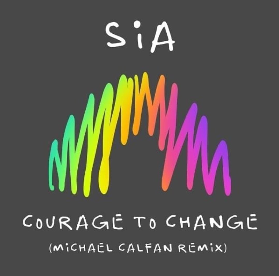 'Courage To Change (Michael Calfan Remix)' by @Sia x @michaelcalfan is out now. 🍭