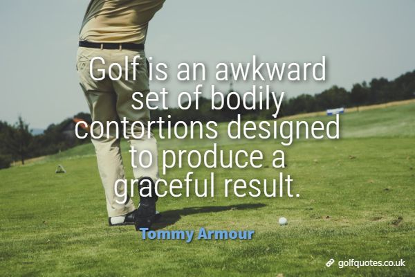 golfquotesUK's tweet photo. Golf is an awkward set of bodily contortions designed to produce a graceful result. https://t.co/OYhNGGbCc8 #contortions #funnygolfquotes #golf #GolfLife #golfingquotes #golfquotes #graceful #greatgolfquotes #AuthorsA #GolfGeneralThoughts #TheSwing #TommyArmour https://t.co/c6FxGO8O3w