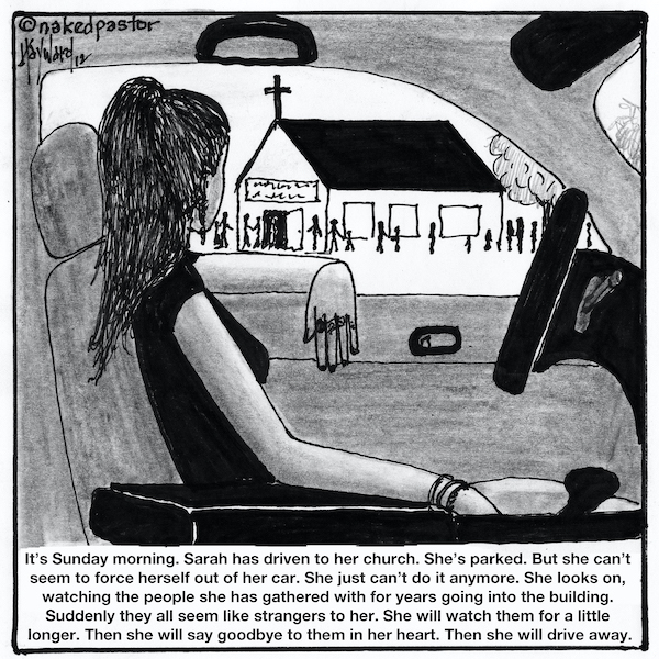nakedpastor's tweet image. This was me. Not exactly like this, but sort of. When I knew my time was up with the church, I was gone within a month. Very suddenly.
But this cartoon captures the sadness and the resolve.

Do you identify with Sarah?