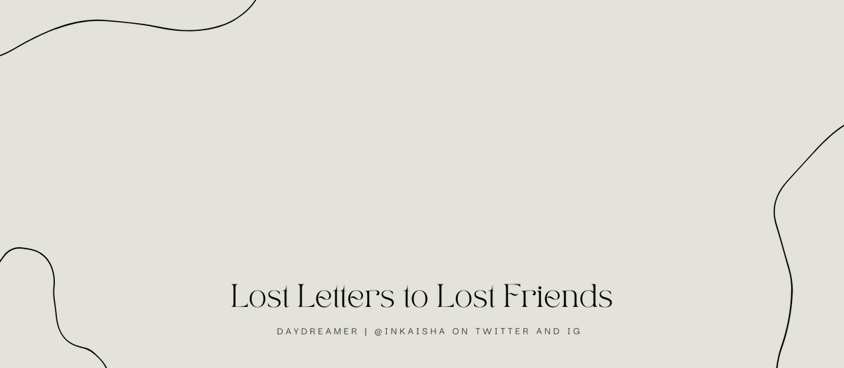 inkaisha's tweet photo. Lost Letters to Lost Friends; a series of letters that i write every day https://t.co/6cnISsqh6p