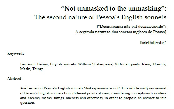 PessoaPlural's tweet photo. BALDERSTON, Daniel (2022). "'Not unmasked to the unmasking': The second nature of Pessoa's English sonnets". Pessoa Plural―A Journal of Fernando Pessoa Studies, No. 21, Fall, pp. 63-71. Brown Digital Repository. Brown University Library.

https://t.co/ELTKoBD9ff https://t.co/kk62Yvu769