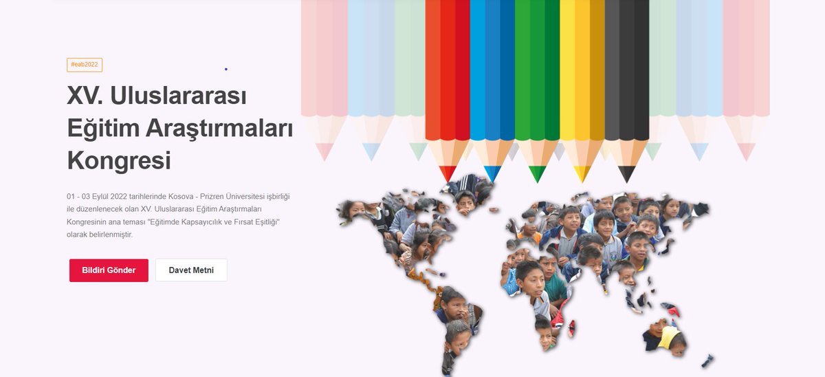 01 - 03 Eylül 2022 tarihlerinde Kosova - Prizren Ukshin Hoti Üniversitesi işbirliği ile düzenlenecek olan XV. Uluslararası Eğitim Araştırmaları Kongresinin ana teması "Eğitimde Kapsayıcılık ve Fırsat Eşitliği" olarak belirlenmiştir.
Detaylı bilgi için: 
eab2022.eab.org.tr