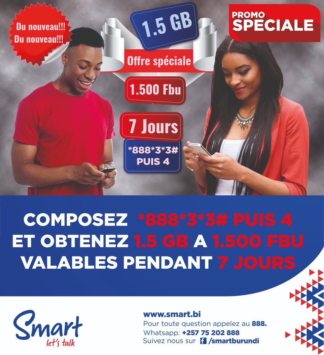 Du nouveau chez Smart!!!
Composez *888*3*3# puis 4 pour profiter du nouveau bouquet de 1,5 GB valable pendant 7 jours à 1.500 Fbu seulement.
#smartburundi
#Burundi