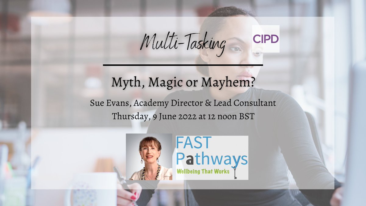 ‘Multi-Tasking – Myth, Magic or Mayhem?’ event presented by Sue Evans of Fast Pathways, on Thursday 9 June 2022 at 12:00 – 13:15 BST.  Register here: bit.ly/3N2BDxU
#cipd #hrtogether #strongerwithcipd #multitasking #workhabits #cipdevent