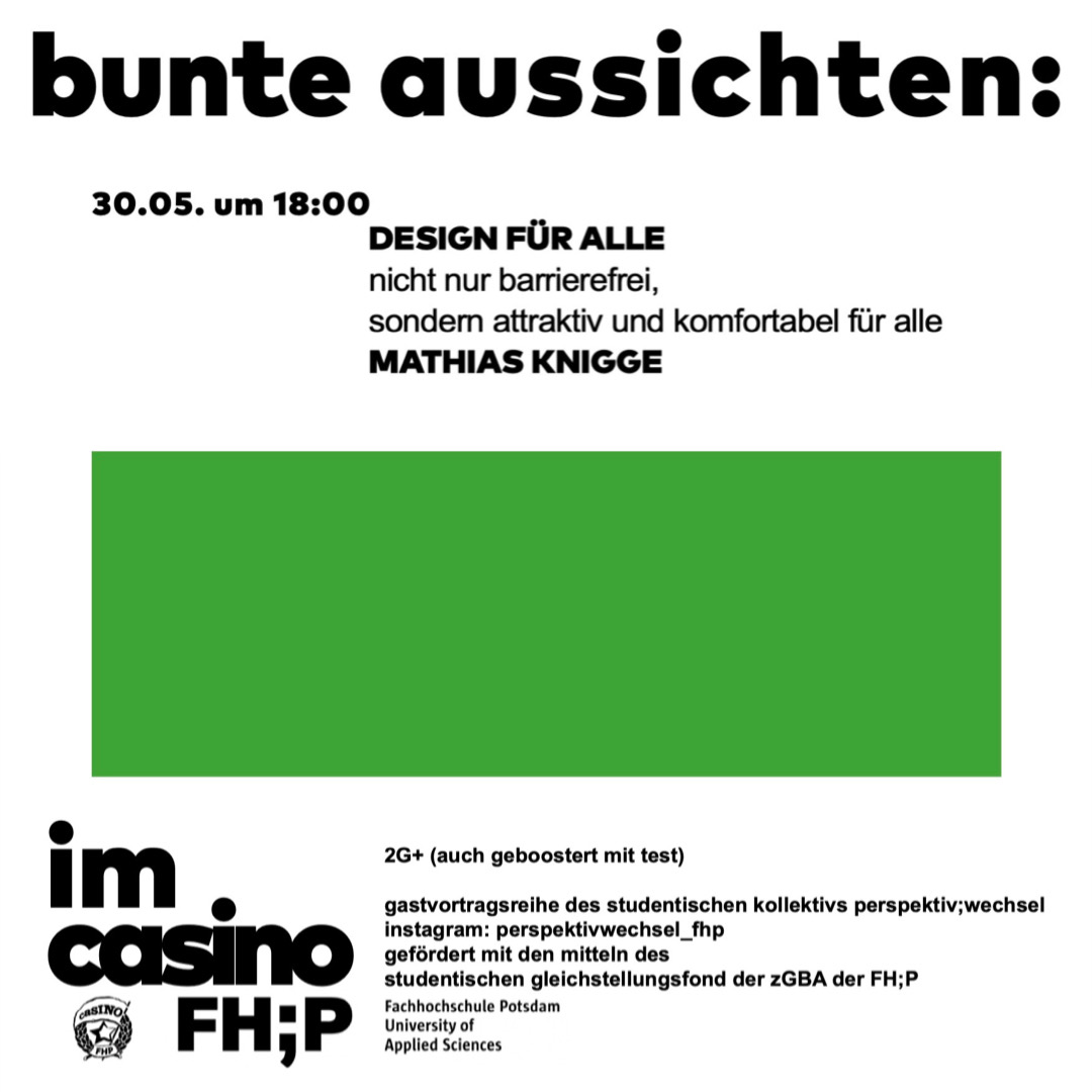 Heute öffentlicher Vortag an der Fachhochschule Potsdam. In der Reihe #BunteAussichten bietet die @FHPotsdam einen perspektiv;wechsel: Wir diskutieren über #DesignFuerAlle – nicht nur barrierefrei, sondern attraktiv und komfortabel für alle. 18.00 im Casino (Kiepenheuerallee 5)