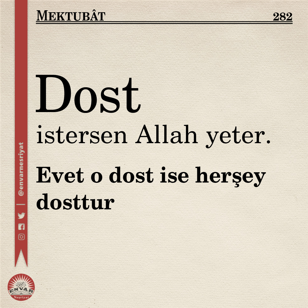 Dost istersen Allah yeter.
Evet o dost ise herşey dosttur.
(Mektubat - 282)

#Risaleinur #envarnesriyat #Bediüzzaman