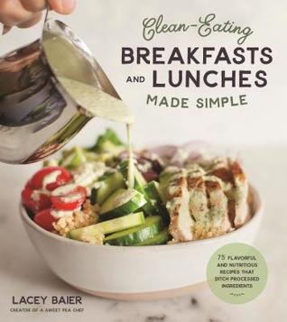 'download [pdf]] Clean-Eating Breakfasts and Lunches Made Simple: 75 ...