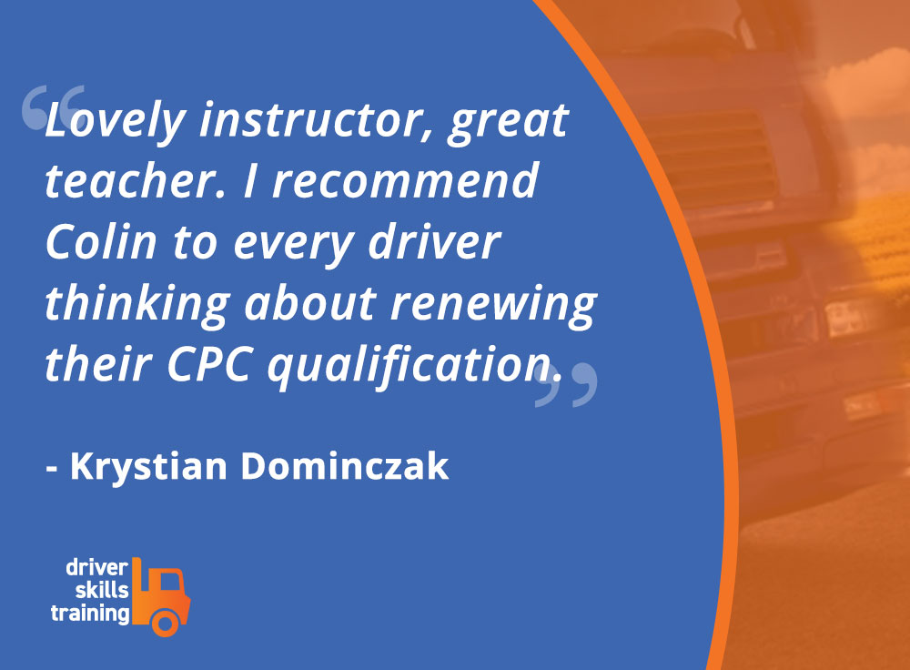 I am so happy you enjoyed the course and speak so highly of me. As an ex-lorry driver, I'm glad I can help so many in the field gain their CPC qualifications.

See our upcoming courses driverskillstraining.co.uk/events/