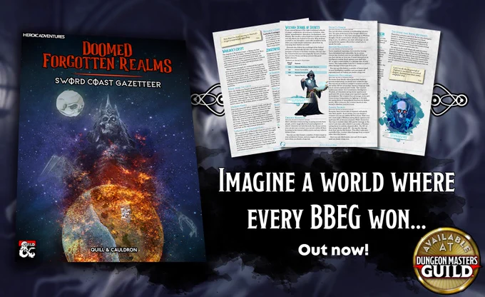 Promotional image for the Doomed Forgotten Realms: Sword Coast Gazetteer. It includes a picture of the book cover (depicting Vecna the Lich floats in the stars of outer space, ethereal and as big as a planet. He wears a crown and his left eye glows in the eyesocket of his skull as he looks down upon a burning globe. A skull-shaped moon watches in the background.). The promotional image also includes small examples of three interior pages, and the following promotional text: Imagine a world where every big bad evil guy won... Out now! on the DMsGuild!