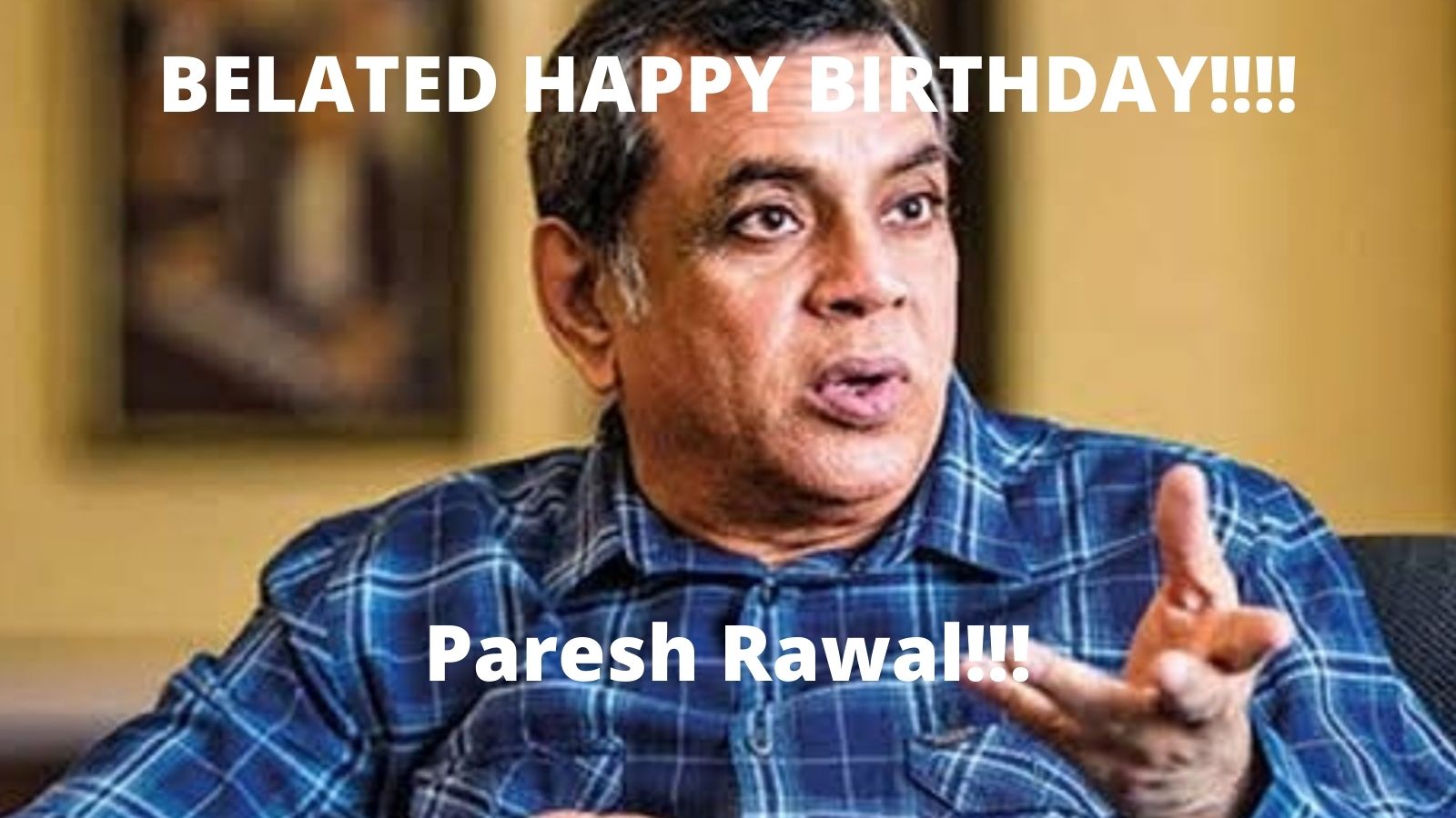 Belated happy birthday Paresh Rawal.....May your dreams come true...  
