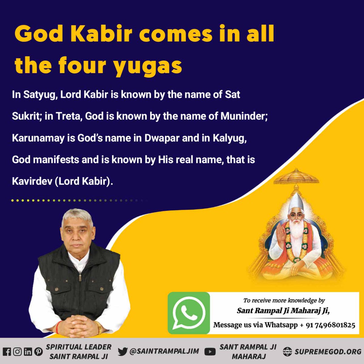 #AlmightyGodKabir
God Kabir comes in all the four yugas
In Satyug, Lord Kabir is known by the name of Sat Sukrit; in Treta, God is known by the name of Muninder; Karunamay is God's name in Dwapar and in Kalyug, God manifests and is known by His real name that is Kabir.
