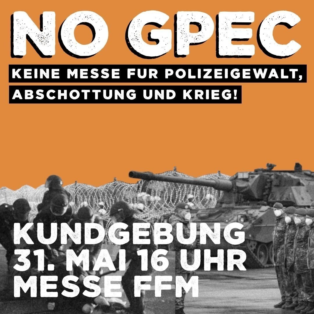 HEUTE 16 Uhr, Messe #Frankfurt:
Kundgebung: KEINE MESSE FÜR #POLIZEIGEWALT, #ABSCHOTTUNG UND #KRIEG!
Vom 31.5. - 2.6. trifft sich in der Messe die größte „Sicherheitsmesse“ für Aufrüstung der Polizei
#NoGPEC #gpec2022 #gpec #warstartshere @riseupforsolid4 @REntwaffnen