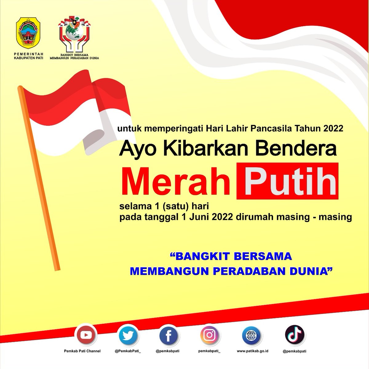 Untuk memperingati Hari Lahir Pancasila Tahun 2022, Ayo Kibarkan Bendera Merah Putih selama 1 (satu) hari pada tanggal 1 Juni 2022 dirumah masing-masing

"Bangkit Bersama Membangun Peradaban Dunia"