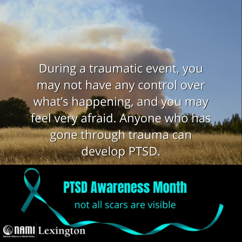 NAMILexington's tweet photo. During a traumatic event, you may not have any control over what's happening, and you may feel very afraid. Anyone who has gone through trauma can develop PTSD. #PTSDAwareness #notallscarsarevisible https://t.co/Mty8Exk6iD