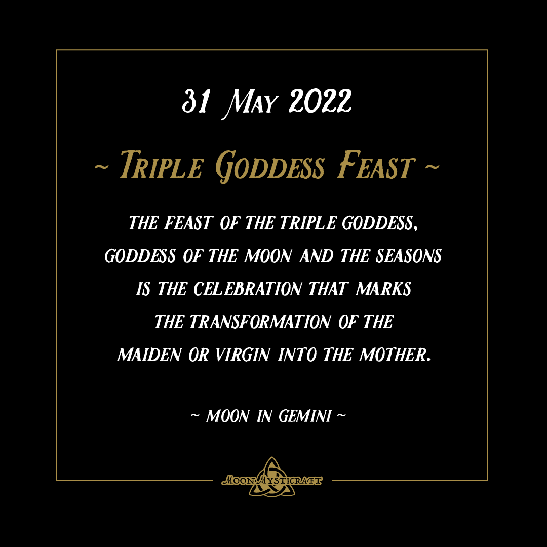 MAY 31 | THE FEAST OF THE TRIPLE GODDESS
The Feast of the Triple Goddess, Goddess of the Moon and the Seasons, is the celebration that marks the transformation of the 
maiden or virgin into the mother.

#pagandays #wheeloftheyear #feastdays #festivals #mythology #ancienthistory