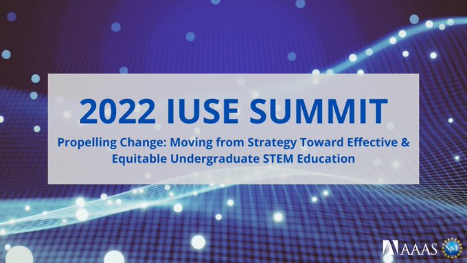 2022 IUSE Summit: Propelling Change - Moving from Strategy Toward Effective and Equitable Undergraduate STEM Education