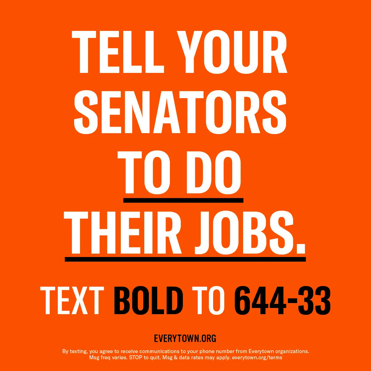Tell your senators to do their jobs. Text BOLD to 644-33. everytown.org.