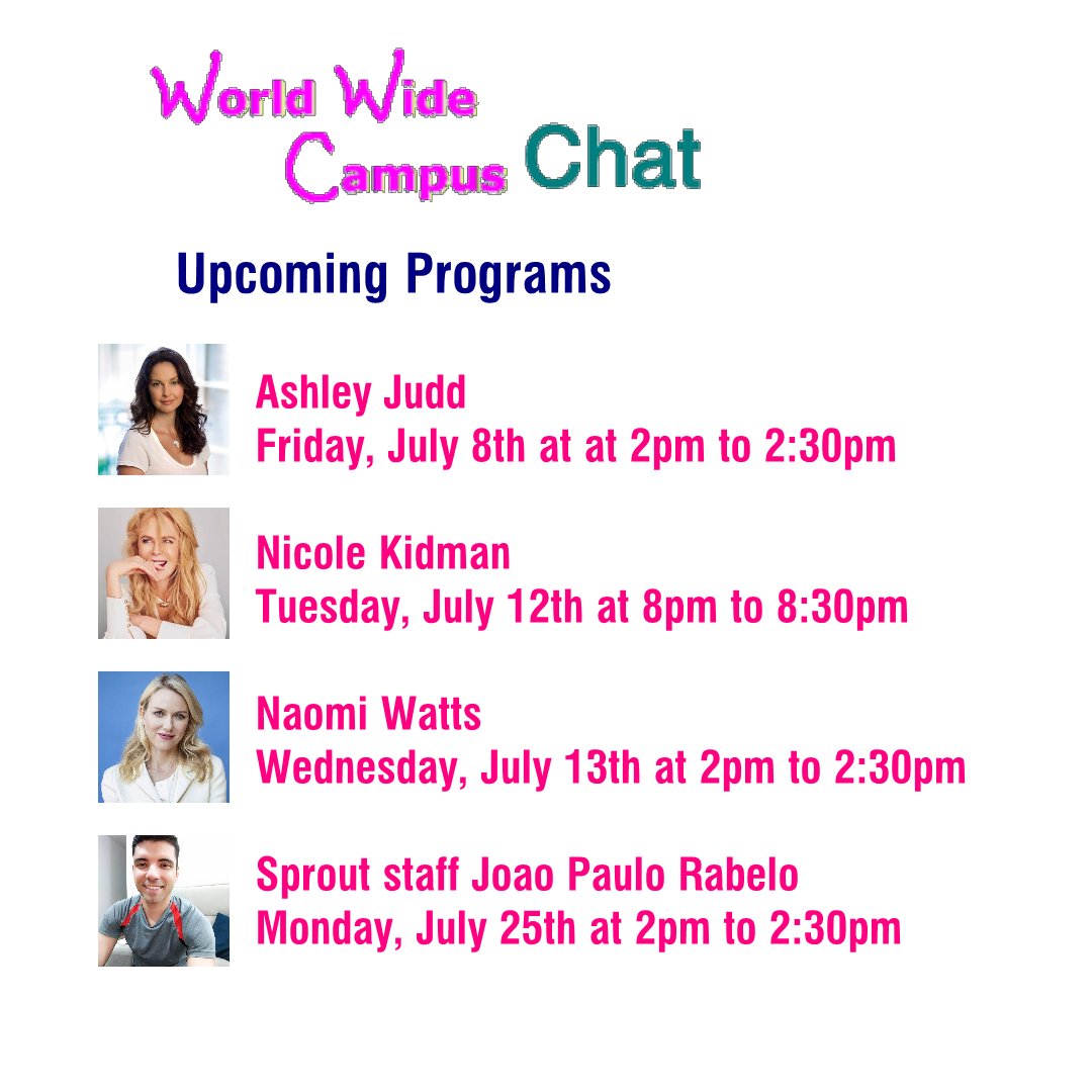World Wide Campus Chat Upcoming Programs on this schedules that I'm hosting with my guests. @AshleyJudd, Nicole Kidman, Naomi Watts, and one of my Brazilian @GoSprout staff @joaopaulowr will be joining me live streaming on Zoom Video Communication. #worldwidecampus