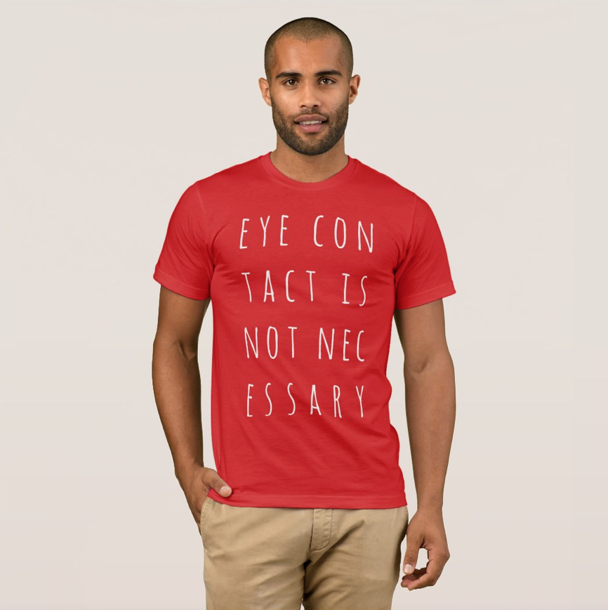 LIfe_Love_Honey's tweet photo. 👁👁 "Eye Contact Is NOT NECESSARY" T-Shirt 👁👁

https://t.co/uHtN8XKbDw

#eye #eyes #eyecontact #humor 👁👁
#tshirt 
#fathersday #fathersdaygift 

#zazzle @zazzle https://t.co/hoEEdZawqe