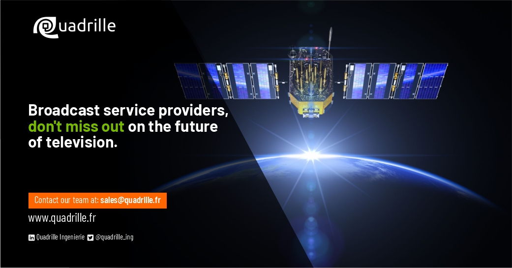 Quadrille (@quadrille_ing) on Twitter photo Broadcast service providers, don't miss out!
OTT over satellite solutions is widely reported to be the future of television.
We provide the best solutions to keep your audience engaged.
Contact us at sales@quadrille.fr
#Satellite #ContentDelivery #OTT #Broadcast #Quadrille Broadcast service providers, don't miss out!
OTT over satellite solutions is widely reported to be the future of television.
We provide the best solutions to keep your audience engaged.
Contact us at sales@quadrille.fr
#Satellite #ContentDelivery #OTT #Broadcast #Quadrille