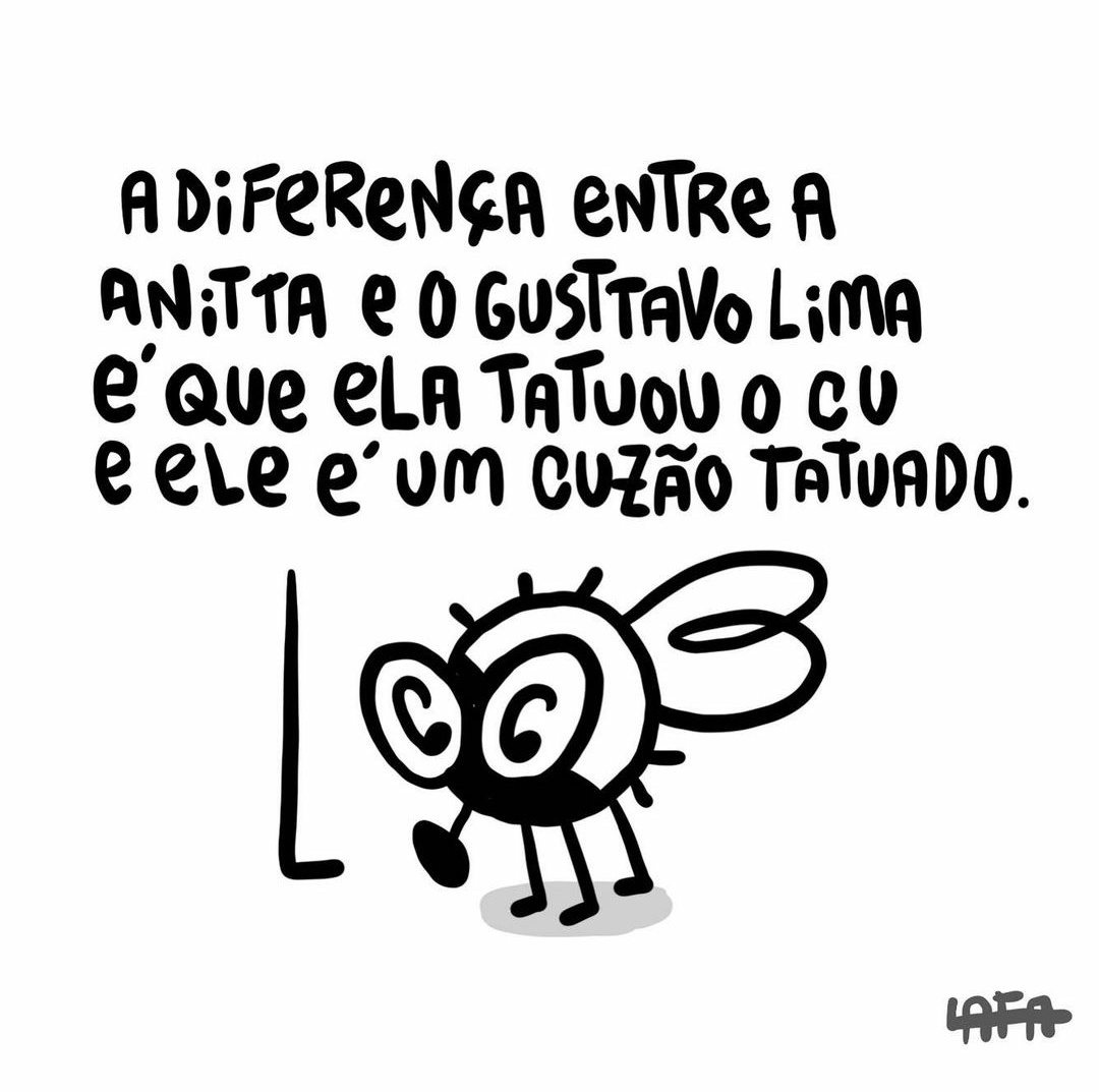 "A diferença entre Anitta e o Gustavo Lima é que ela tatuou o cu ele é um cuzão tatuado." Lafa (Daniel Lafayette).