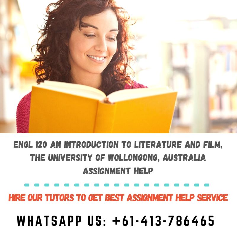 Get Best ENGL 120 An Introduction to Literature and Film, the University of Wollongong, Australia Assignment Help. Order At WhatsApp.

#ENGL120 #AnIntroductiontoLiteratureandFilm #UniversityofWollongong #australia #AssignmentHelp #AssessmentHelp #HomeworkHelp #HomeworkWriting