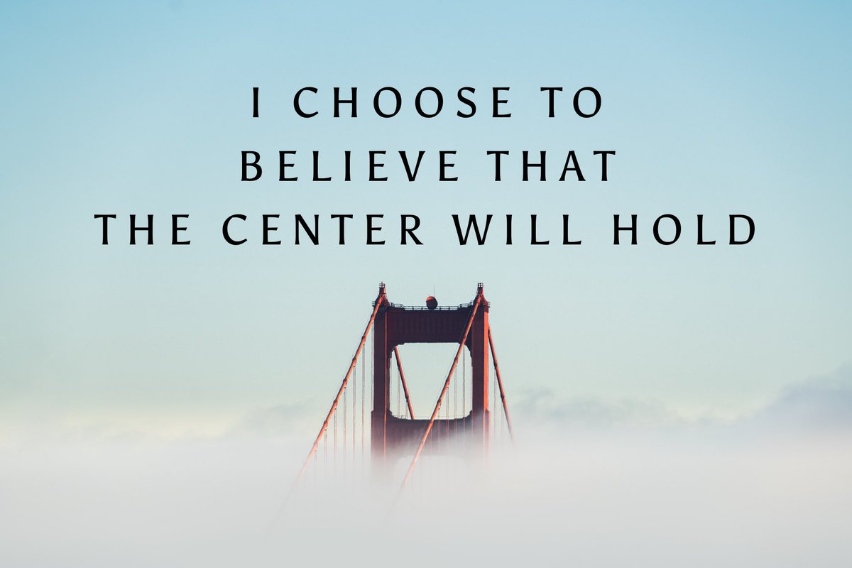Here is another saying that grounds me when hope is challenged. I choose to believe that the center will hold. I can’t prove it. It is an act of faith in the basic goodness of the world. I suppose it’s a risk but it is far better than the alternative. #hope #faith #tryingtimes