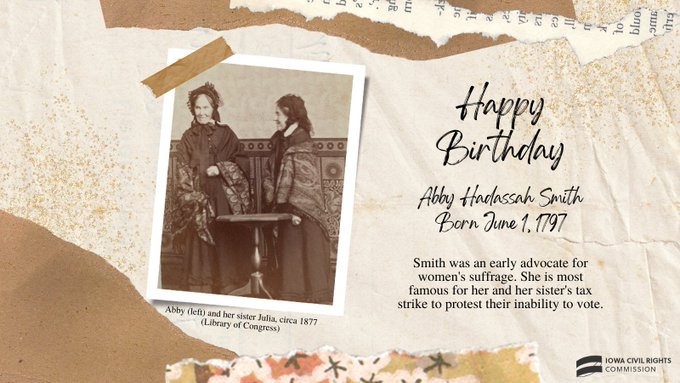 Happy Birthday Abby Hadassah Smith Born June 1, 1797. Smith was an early advocate for women's suffrage. She is most famous for her and her sister's tax strike to protest their inability to vote. Photo of Abby and her sister Julia circa 1877.
