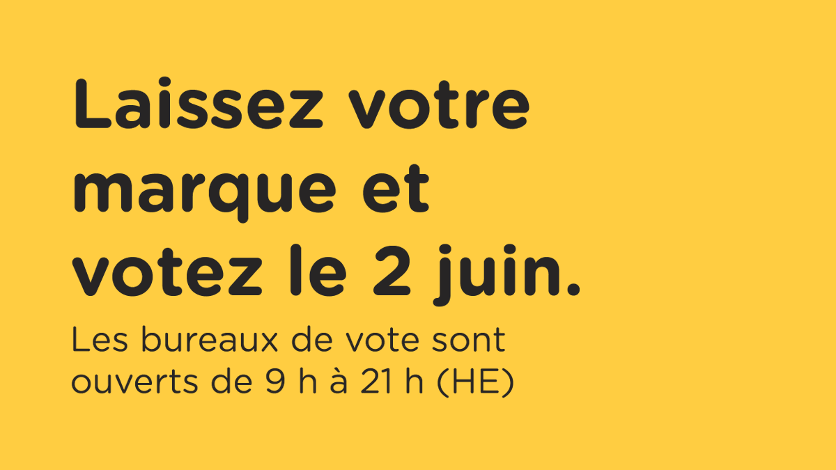 Laissez votre marque et votez le 2 juin. Les bureaux de vote sont ouverts de 9 h à 21 h, heure de l’Est. Pour lire le message du directeur général des élections, Greg Essensa, cliquez sur : ecs.page.link/mnS2K