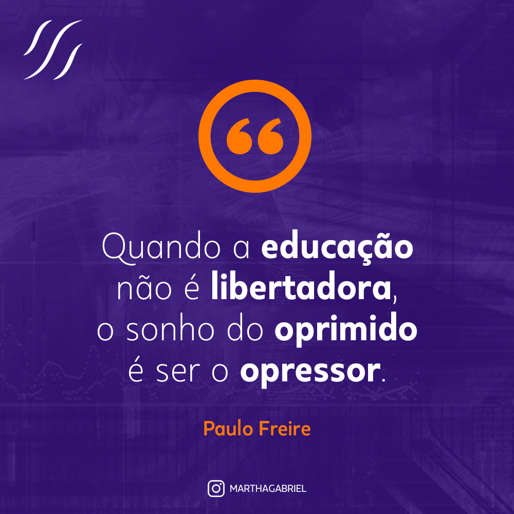 Quando a educação não é a do Paulo Freire o Brasil progride