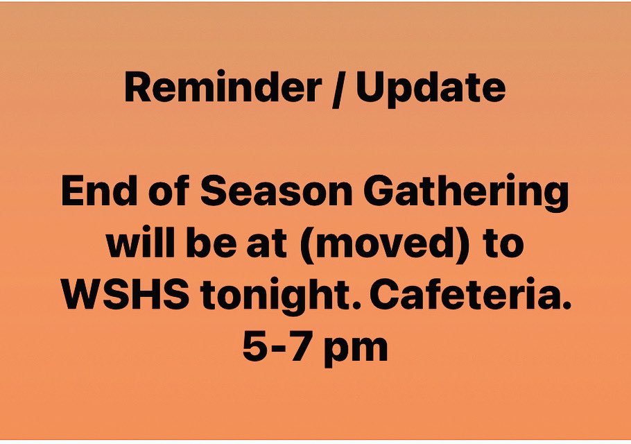 Reminder / Update

End of Season Gathering will be at WSHS tonight. Cafeteria. 5-7 pm <a href="/cjmcgavin16/">Colin McGavin</a>