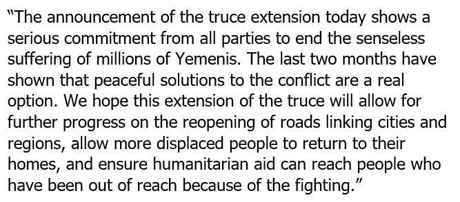 #BREAKING: #Yemen truce extension shows a serious commitment to end the senseless suffering of millions of Yemenis.
We hope to see the reopening of roads linking cities and regions, displaced people returning to their homes, humanitarian aid can reaching people we couldn't reach.